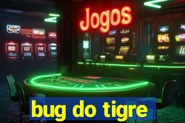bug do tigre